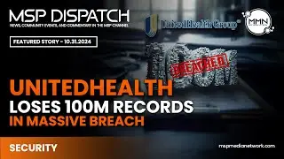 100M Compromised in UnitedHealth Breach & Hardware and Software Issues Block Windows 11 24H2 Update