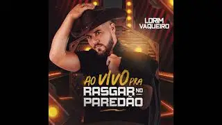 Lorim Vaqueiro - Pra Rasgar no Paredão