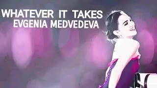 WHATEVER IT TAKES ❤️EVGENIA MEDVEDEVA❤️ЕВГЕНИЯ МЕДВЕДЕВА