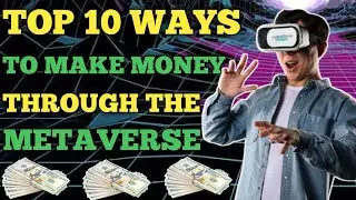 Top 10 Ways to Make Money Through Metaverse in 2022 | Income Streams from the Metaverse