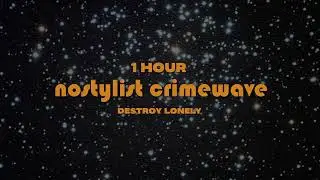 1 Hour Destroy Lonely - NOSTYLIST x Crimewave Lyrics (TikTok Remix)