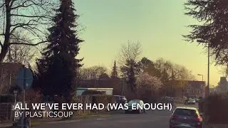 plasticsoup „ All We’ve Ever Had (Was Enough)“ (Official Video)