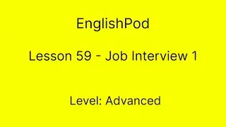EnglishPod 59 - Advanced - Job Interview 1