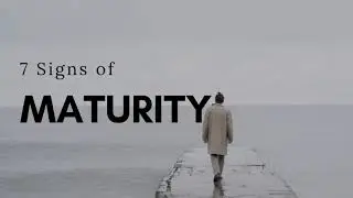 7 Signs of Maturity