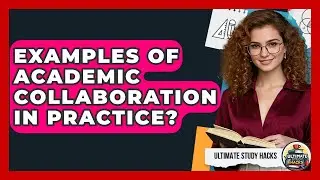 Examples Of Academic Collaboration In Practice? - Ultimate Study Hacks