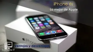 Ventajas y desventajas del iPhone 6s | 1ra temporada