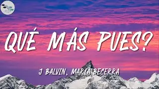J Balvin, Maria Becerra ╸Qué Más Pues? | Letra/Lyrics