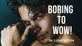 BORING to WOW! - Editing In Lightroom Made Easy