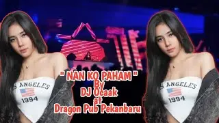 NAN KO PAHAM By DJ Ocaak at Dragon Pub Pekanbaru #dragon Pub Pekanbaru