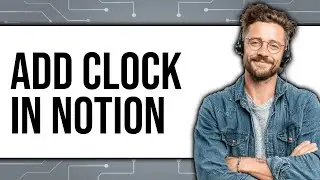 How To Add Clock In Notion 2025 - Full Guide