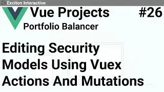 Editing Security Models Using Vuex Actions And Mutations #26 - Vue Projects
