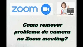 Como resolver problema na câmera do zoom meeting