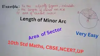 Calculate Length of Minor Arc, Area of Sector of Circle, Maths 10th Std, CBSE, NCERT, UP , Lecture 5