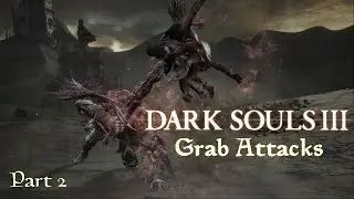 Dark Souls 3 - All Grabs (Part 2)