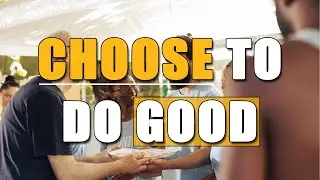 Choose To Do Good