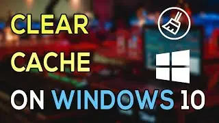 How to clear all cache in Windows 10