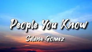 Selena Gomez - People You Know (Lyrics)