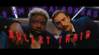 BULLET TRAIN | 9 Am In Calabasas