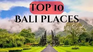 Top Ten Places to visit in Bali