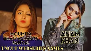Moumita Bhattacharya Sanya||Anam Khan||Uncut Webseries Names||SR Clubz