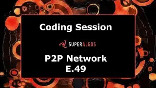 Coding Session - P2P Network E.49