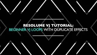 Resolume VJ Tutorial: Beginner VJ Loops Using Duplicate Effects