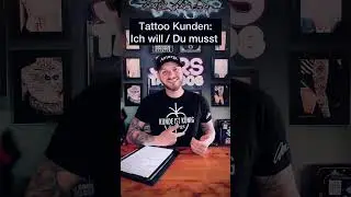 Tattoo Kunden: Ich will / Du musst!