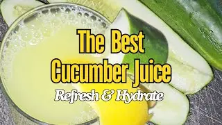 The Best Cucumber Juice Recipe | Refreshing, Hydrating & Detoxifying Drink!