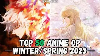 Top 50 Anime Openings - Winter/Spring 2023