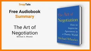 The Art of Negotiation by Michael A. Wheeler: 9 Minute Summary