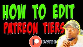 How To EDIT and UPGRADE Your Patreon Tiers.