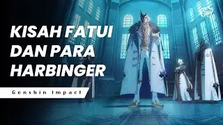 KISAH FATUI DAN PARA HARBINGER | GENSHIN IMPACT LORE
