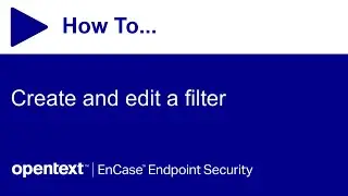 How to create and edit a filter | OpenText EnCase Endpoint Security