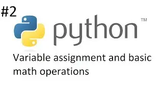 Python Tutorial 2 (Variable Assignment and Basic Math Operations)