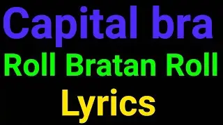 Capital Bra | Roll Bratan Roll | Lyrics