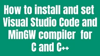 How to install and set Visual Studio Code and MinGW compiler  for C and C++ Tutorial