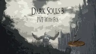 Dark Souls 3 PVP With Fosni