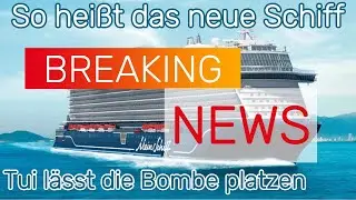 TUI Cruises: 🤩 So heißt das neue Kreuzfahrtschiff - ist das Sinnvoll 🤨?