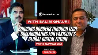 Bridging Borders Through Tech | Fireside Chat with Salim Ghauri | Pakistan’s Global Digital Future