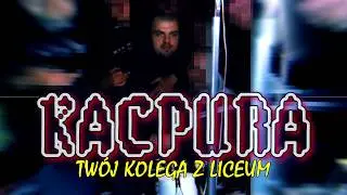 KACPURA - TWÓJ KOLEGA Z LICEUM