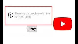 How to Fix Youtube Error There Was A Problem With The Network Error Code 404