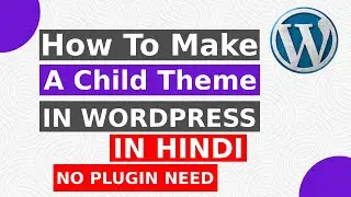 How to Create a Child Theme for WordPress (No Plugins) - Step-by-Step Tutorial - In Hindi