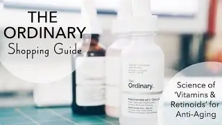 THE ORDINARY BUYING GUIDE: Vitamins & Retinoids | Anti-Aging Science & Recommendations for 30+!