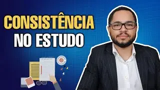 Como ter consistência real no estudo?