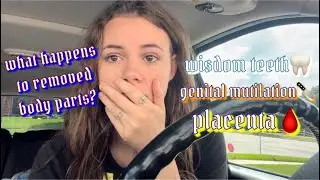 BODY PARTS: wisdom teeth, placenta, genital mutilation, foreskin, circumcision E271