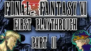 Sabin, Vargas, And The Returners! - Final Fantasy VI First Playthrough - Part 2