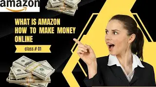 What is Amazon|| How To Make Money With Amazon|| Complete course|| Class 1