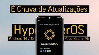 Ta Liberado - É Chuva de Atualizações - HyperOS Global Android 14 / 13 - Poco - Redmi - Mi