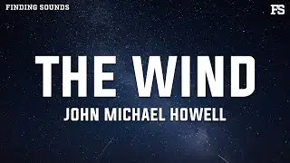 John Michael Howell - The Wind (Lyrics)