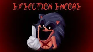 FNF VS SONIC EXE - Execution ENCORE (Execution Danly Ver. )